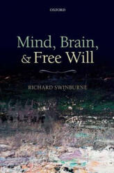 Mind, Brain, and Free Will - Richard Swinburne (2013)