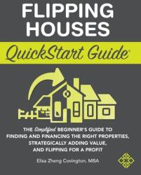 Flipping Houses QuickStart Guide: The Simplified Beginner's Guide to Finding and Financing the Right Properties Strategically Adding Value and Flipp (ISBN: 9781636100326)