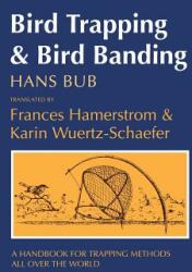 Bird Trapping and Bird Banding: A Handbook for Trapping Methods All over the World (ISBN: 9780801425257)