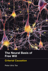 The Neural Basis of Free Will: Criterial Causation (ISBN: 9780262528313)
