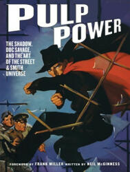 Pulp Power: The Shadow, Doc Savage, and the Art of the Street & Smith Universe - Neil McGinness, Frank Miller, Dan Didio (ISBN: 9781419756160)
