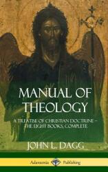 Manual of Theology: A Treatise of Christian Doctrine The Eight Books Complete (ISBN: 9781387997718)