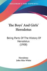 The Boys' And Girls' Herodotus: Being Parts Of The History Of Herodotus (ISBN: 9780548817360)