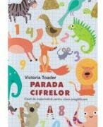Parada Cifrelor. Caiet de matematica pentru clasa pregatitoare - Victoria Toader (ISBN: 9786068660585)