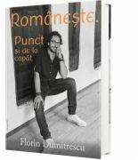 Romaneste. Punct si de la capat - Florin Dumitrescu (ISBN: 9789730344028)