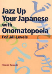 Jazz Up Your Japanese With Onomatopoeia: For All Levels - Hiroko Fukuda (2012)