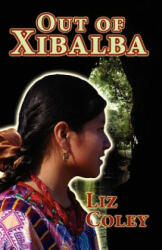Out of Xibalba - Jaime Lopez Wolters, Liz Coley (ISBN: 9781463556327)