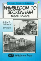Wimbledon to Beckenham Before Tramlink (ISBN: 9781901706581)