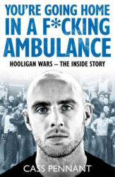 You're Going Home in a F*****g Ambulance - Cass Pennant (ISBN: 9781789461909)