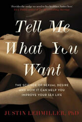 Tell Me What You Want - The Science of Sexual Desire and How it Can Help You Improve Your Sex Life (ISBN: 9781472142221)