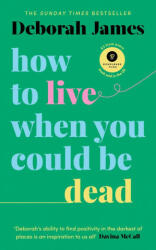 How to Live When You Could Be Dead - Deborah James (ISBN: 9781785043598)