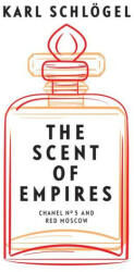 The Scent of Empires: Chanel No. 5 and Red Moscow (ISBN: 9781509554928)