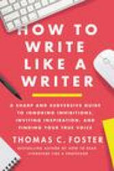 How to Write Like a Writer - Thomas C Foster (ISBN: 9780063139411)