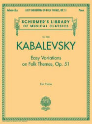 Easy Variations on Folk Themes, Op. 51: For Piano - Dmitri Kabalevsky (ISBN: 9781423408499)