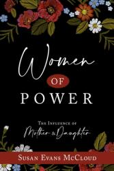 Women of Power: The Influence of Mother and Daughter: The Influence of Mother and Daughter (ISBN: 9781462142996)