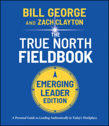 True North FieldBook, Emerging Leader Edition: The Emerging Leader's Guide to Leading Authentically in Today's Workplace - Bill George, Nick Craig, Scott Snook (ISBN: 9781119886266)