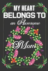 My Heart Belongs To An Awesome Mom: Valentine Gift Best Gift For Dearest Mom (ISBN: 9781660969500)