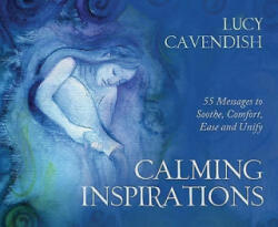 Calming Inspirations: 55 Messages to Soothe, Comfort, Ease and Unify - Lucy Cavendish (ISBN: 9781646710911)