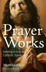 Prayer Works: Getting a Grip on Catholic Spirituality - Brant Pitre (ISBN: 9780997774511)