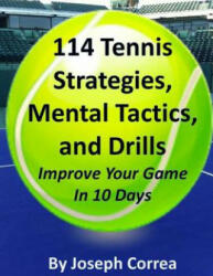 114 Tennis Strategies, Mental Tactics, and Drills Improve Your Game in 10 Days - Joseph Correa (ISBN: 9781490902982)