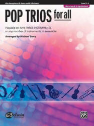 Pop Trios for All: Alto Saxophone (E-Flat Saxes and E-Flat Clarients), Level 1-4: Playable on Any Three Instruments or Any Number of Instruments in En - Michael Story (ISBN: 9780739054376)