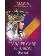 Tara pe care o iubesc - Regina Maria (ISBN: 9786068998060)