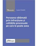 Persoana vatamata prin infractiune si calitatile procesuale pe care le poate avea - Tudorel Toader (ISBN: 9786062712808)