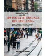 100 inovatii sociale din Finlanda - Ilkka Taipale (ISBN: 9786062403447)