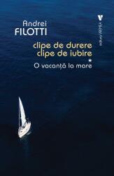 Clipe de durere, clipe de iubire - Andrei Filotti (ISBN: 9786060810872)
