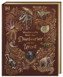 Wundervolle Welt der Dinosaurier und der Urzeit - Angela Rizza, Daniel Long, Eva Sixt (ISBN: 9783831045037)
