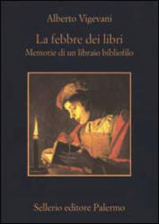 La febbre dei libri. Memorie di un libraio bibliofilo - Alberto Vigevani (ISBN: 9788838916007)