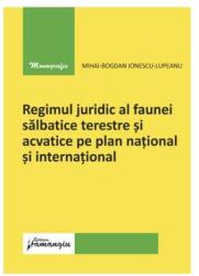 Regimul juridic al faunei sălbatice terestre și acvatice pe plan național și internațional (ISBN: 9786062721053)