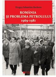 Romania si problema petrolului (1969-1981) - Dragos Sebastian Becheru (ISBN: 9786065375604)
