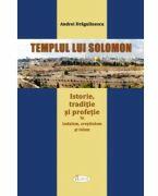 Templul lui Solomon. Istorie, traditie si profetie in iudaism, crestinism si islam - Andrei Dragulinescu (ISBN: 9786068933658)