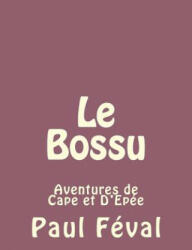 Le Bossu: Aventures de Cape et D'Epée - Paul Féval (ISBN: 9781492734918)