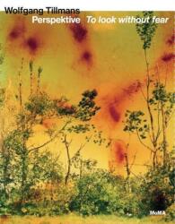 Wolfgang Tillmans. Perspektive - A privi fără teamă (ISBN: 9783753301778)