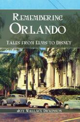 Remembering Orlando: Tales from Elvis to Disney (ISBN: 9781540217608)