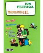 Culegere de Matematica pentru clasa a 3-a. Exercitii, probleme, teste - Ion Petrica (ISBN: 9786067275186)