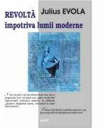 Revolta impotriva lumii moderne - Julius Evola (ISBN: 9789736361067)