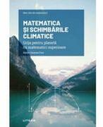 Volumul 36. Mari idei ale matematicii. Matematica si schimbarile climatice. Grija pentru planeta cu matematici superioare - Xavier Gimenez Font (ISBN: 9786063387258)