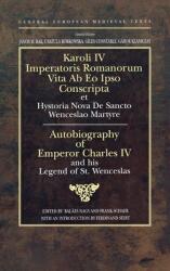 Autobiography of Emperor Charles IV and his Legend of St Wenceslas: Holy Roman Emperor and King of Bohemia (ISBN: 9789639116320)