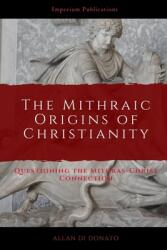 The Mithraic Origins of Christianity: Questioning the Mithras-Christ Connection (ISBN: 9781736355800)