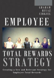 Employee Total Rewards Strategy: Creating a New and Relevant Strategy for Employee Total Rewards - Ali Riyaz, Robert Cirkiel (ISBN: 9781387783410)