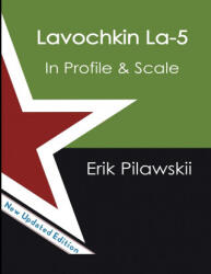 Lavochkin La-5 Family In Profile & Scale - Erik Pilawskii (ISBN: 9781667119342)