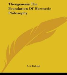 Theogenesis The Foundation Of Hermetic Philosophy (ISBN: 9781425330972)