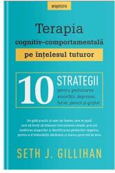 Terapia cognitiv-comportamentala pe intelesul tuturor - Seth J. Gillihan (ISBN: 9786063394744)