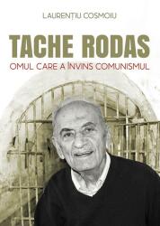 Tache Rodas, omul care a invins comunismul - Laurentiu Cosmoiu (ISBN: 9789731368757)