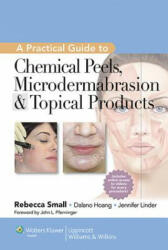 Practical Guide to Chemical Peels, Microdermabrasion & Topical Products - Rebecca Small (2013)
