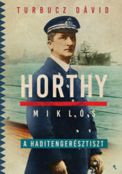 Horthy Miklós, a haditengerésztiszt (2022)