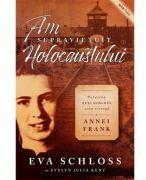 Am supravietuit Holocaustului. Povestea Evei Schloss, sora vitrega a Annei Frank - Eva Schloss, Evelyn Julia Kent (ISBN: 9786067322217)